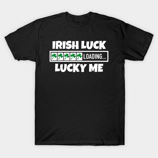 Irish Luck Loading, Lucky Me - Good Fortune Blessings T-Shirt by Eire